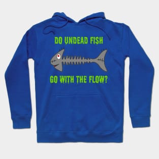 Do Undead Fish Go With The Flow? Hoodie